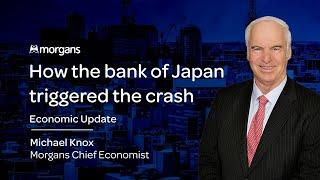 How the bank of Japan triggered the crash | Michael Knox - Morgans Chief Economist