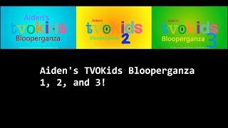 Aiden's TVOKids Logo Blooperganza 1, 2, and 3