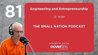 81 | Engineering and Entrepreneurship  | The Small Nation Podcast Featuring JD Yoder