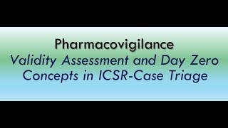 ICSR Validation and Day Zero Concepts in Pharmacovigilance