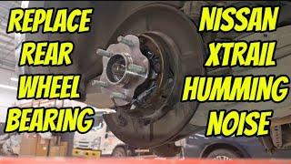 NISSAN XTRAIL T32 REPLACE REAR WHEEL BEARING | NISSAN XTRAIL HUMMING NOISE