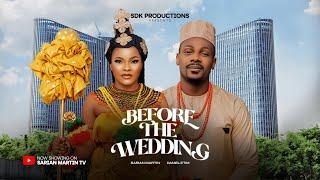 BEFORE THE WEDDING - SARIAN MARTIN, DANIEL ETIM latest 2024 nigerian movies