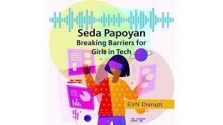 Seda Papoyan: Breaking Barriers for Girls in Tech | EVN Disrupt #77