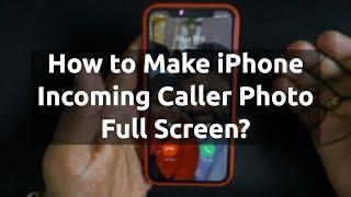 How to Make iPhone Caller Photo Full Screen?