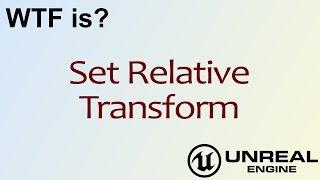 WTF Is? Set Actor Relative Transform in Unreal Engine 4 ( UE4 )