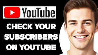 how to check your subscribers on YouTube