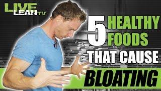 5 Healthy Foods That Cause Bloating (6 TIPS TO REDUCE BLOAT) | LiveLeanTV