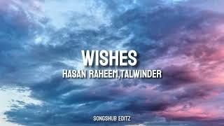 Hasan Raheem - Wishes (Lyrics) ft Talwiinder || songshub edits