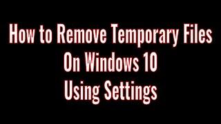 How to Remove/Delete temporary files on Windows 10 using Settings