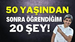 50 YAŞINDAN SONRA ÖĞRENDİĞİM 20 ŞEY!  | Canten Kaya