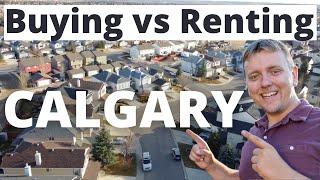 Buying vs Renting in Calgary, Alberta, Canada!