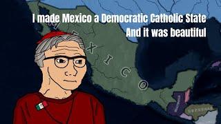 Democratic Catholic Mexico is PEAK HOI4