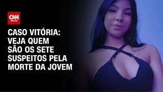 Caso Vitória: polícia investiga sete suspeitos pela morte de jovem em SP | CNN NOVO DIA