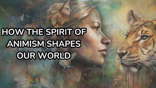 Animism Around the World: The Traditions of the Continents