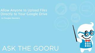 Allow Anyone to Upload Files Directly to Your Google Drive