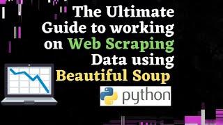 The Ultimate Guide to Web scraping using Beautiful Soup Python