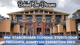 Behind The Dreams #96:  Starcruiser Closing, Studio Tour Thoughts, Disney 100 Exhibition Information