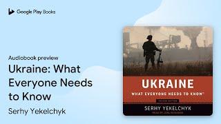 Ukraine: What Everyone Needs to Know by Serhy Yekelchyk · Audiobook preview