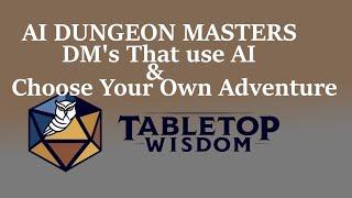 Choose your own Adventurers, AI Dungeon Masters, and DM's using AI Tools [Discussion]