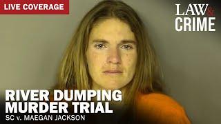 River Dumping Murder Trial — SC v. Meagan Jackson — Day 2