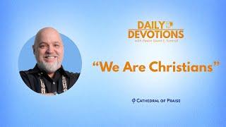 Daily Devotions: We Are Christians - December 2, 2024 DD