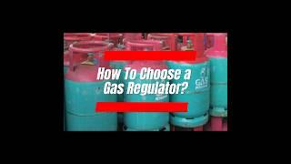 How To Choose A Gas Regulator?