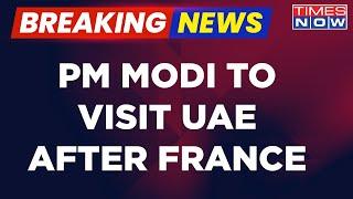 Breaking News | PM Modi To Visit UAE After France Official Visit | Modi's Islamic Nations Outreach