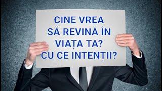  CINE VREA SĂ REVINĂ ÎN VIAȚA TA? DE CE? CARE SUNT INTENȚIILE SALE CU TINE ȘI CONEXIUNEA VOASTRĂ?