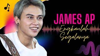 JAMES AP ( ENGKAULAH SEGALANYA ) Official Audio