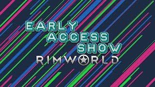 Early Access Show | RIMWORLD