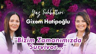 Ayça ile Yaz Sohbetleri : Gizem Hatipoğlu :'' Survivor'da Avatar Atakan'ın Elenmesine Çok Şaşırdım''