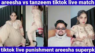 areesha vs tanzeem tiktok live match | tiktok live punishment areesha superpk