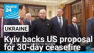 Ukraine backs US proposal for 30-day ceasefire with Russia • FRANCE 24 English