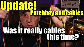 Update to cable issues on patch bay or was it really the cables?