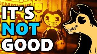 Bendy has some problems.