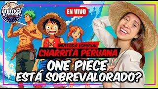 ONE PIECE ESTÁ SOBREVALORADO?  - NOTIANIMES - NOS VISITA LA CHARRITA PERUANA | ANIMES & RAMEN