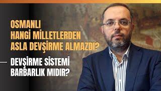 Osmanlı Hangi Milletlerden Asla Devşirme Almazdı? Devşirme Sistemi Barbarlık Mıdır?