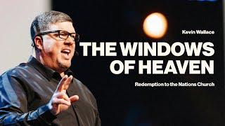 The Windows of Heaven | Kevin Wallace Ministries | @rttnchurch