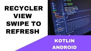 ANDROID - RECYCLER VIEW SWIPE TO REFRESH || TUTORIAL IN KOTLIN