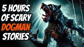 5 Hours Of DOGMAN Encounter Stories
