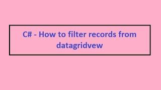 C# - How to filter records from datagridview if it is not bind through datasource