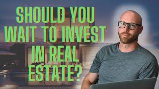 IS IT TOO LATE TO START INVESTING IN REAL ESTATE? Or Wait For A Crash? | Real Estate Investing