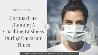 014: Coronavirus: Running A Coaching Business During Uncertain Times