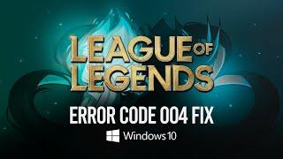 How to Fix League of Legends Error Code 004