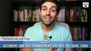 Autonomy And Self Management Are Not The Same Thing