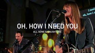 Oh How I Need You | All Sons and Daughters (Official Live Concert)