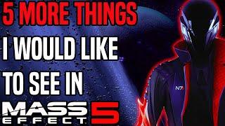 5 MORE THINGS I Would Like To See In Mass Effect 5