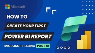 10. Create Power BI Report in Microsoft Fabric