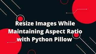  Resize Images While Maintaining Aspect Ratio with Python Pillow! ️