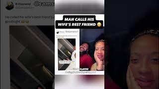 MAN CALLS HIS WIFE'S BEST FRIEND